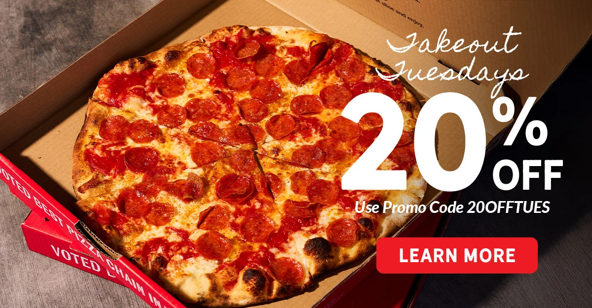TAKE OUT TUESDAYS 20% OFF Use promo code 200FFTUES. LEARN MORE